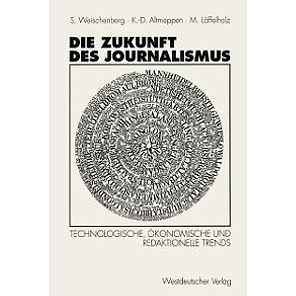 Die Zukunft des Journalismus, Siegfried Weischenberg, Klaus-Dieter Altmeppen, Martin Unter Mitarbeit von Monika Pater Löffelholz