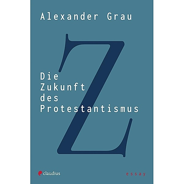 Die Zukunft des Protestantismus, Alexander Grau