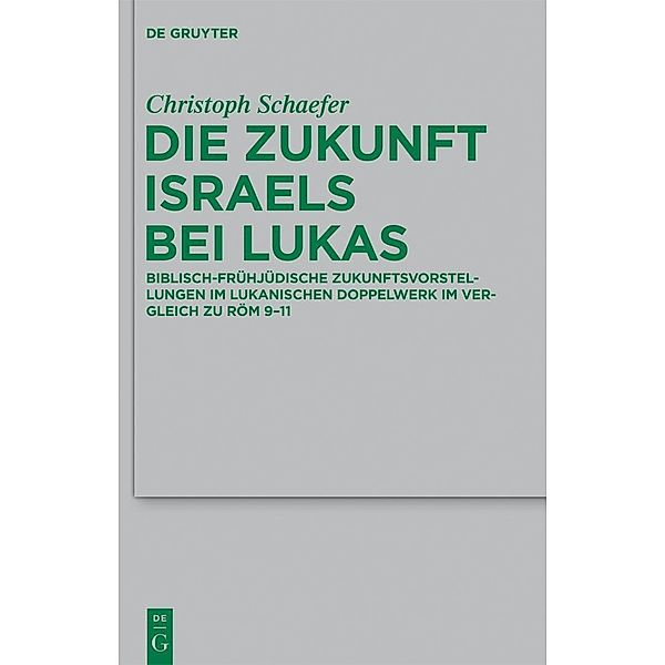 Die Zukunft Israels bei Lukas / Beihefte zur Zeitschrift für die neutestamentliche Wissenschaft Bd.190, Christoph Schaefer