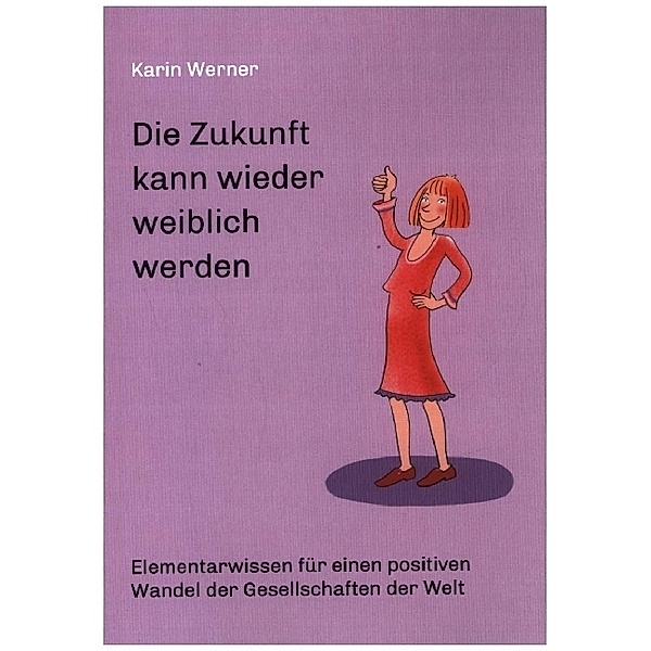 Die Zukunft kann wieder weiblich werden ..., Karin Werner
