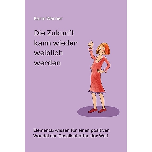 Die Zukunft kann wieder weiblich werden ..., Karin Werner