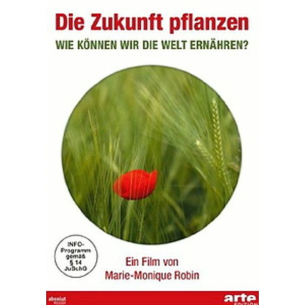 Die Zukunft pflanzen - Wie können wir die Welt ernähren?, Marie-Monique Robin