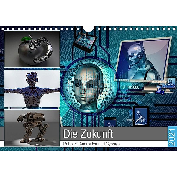 Die Zukunft. Roboter, Androiden und Cyborgs (Wandkalender 2021 DIN A4 quer), Rose Hurley