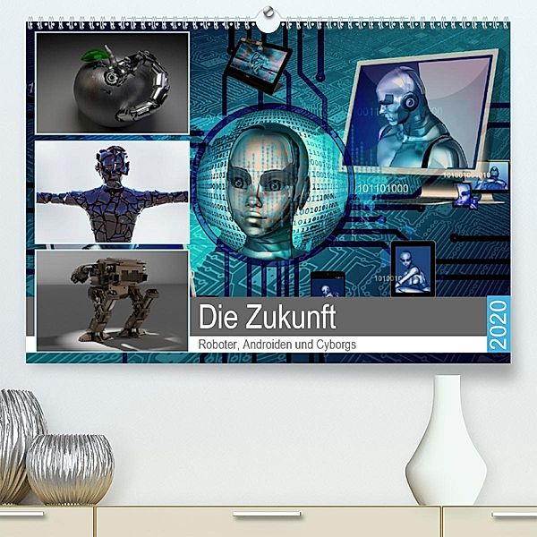 Die Zukunft. Roboter, Androiden und Cyborgs (Premium-Kalender 2020 DIN A2 quer), Rose Hurley