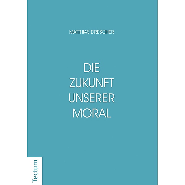 Die Zukunft unserer Moral, Matthias Drescher