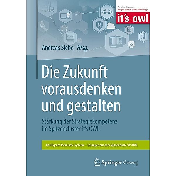 Die Zukunft vorausdenken und gestalten / Intelligente Technische Systeme - Lösungen aus dem Spitzencluster it's OWL