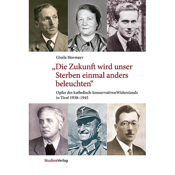 Die Zukunft wird unser Sterben einmal anders beleuchten / Studien zu Geschichte und Politik, Band 17, Gisela Hormayr