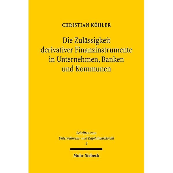 Die Zulässigkeit derivativer Finanzinstrumente in Unternehmen, Banken und Kommunen, Christian Köhler