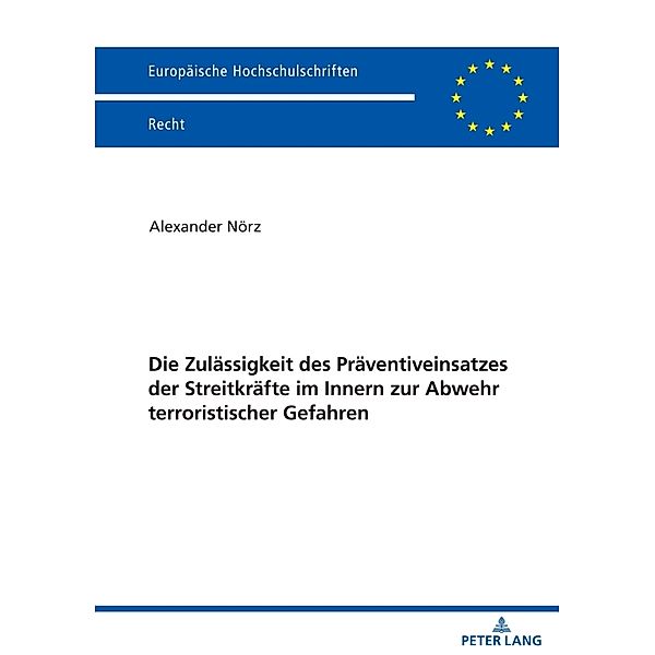 Die Zulässigkeit des Präventiveinsatzes der Streitkräfte im Innern  zur Abwehr terroristischer Gefahren, Alexander Nörz