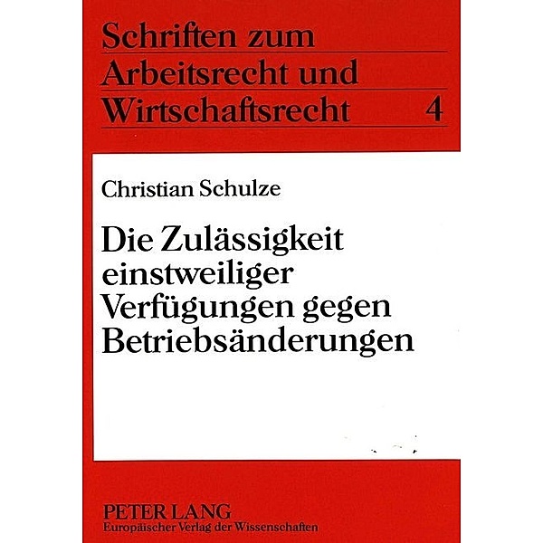 Die Zulässigkeit einstweiliger Verfügungen gegen Betriebsänderungen, Christian Schulze