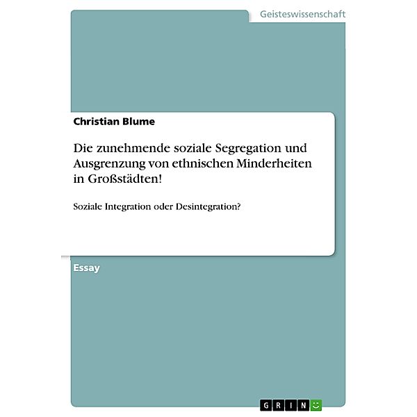 Die zunehmende soziale Segregation und Ausgrenzung von ethnischen Minderheiten in Großstädten!, Christian Blume