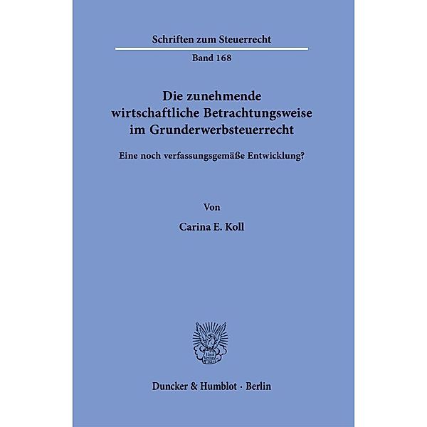 Die zunehmende wirtschaftliche Betrachtungsweise im Grunderwerbsteuerrecht., Carina E. Koll