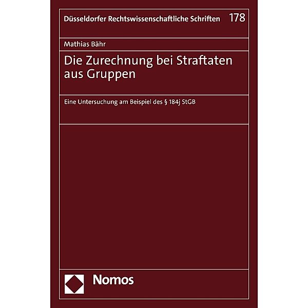 Die Zurechnung bei Straftaten aus Gruppen / Düsseldorfer Rechtswissenschaftliche Schriften Bd.178, Mathias Bähr