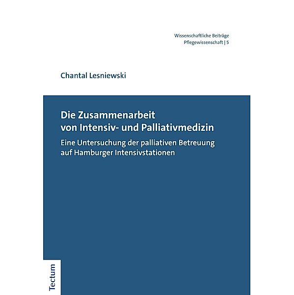 Die Zusammenarbeit von Intensiv- und Palliativmedizin / Wissenschaftliche Beiträge aus dem Tectum Verlag: Pflegewissenschaft Bd.5, Chantal Lesniewski