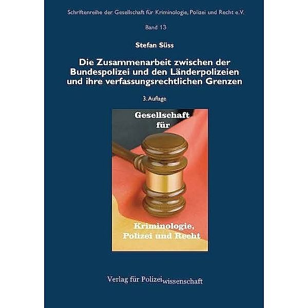 Die Zusammenarbeit zwischen der Bundespolizei und den Länderpolizeien und ihre verfassungsrechtlichen Grenzen, Stefan Süss