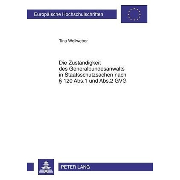 Die Zuständigkeit des Generalbundesanwalts in Staatsschutzsachen nach 120 Abs.1 und Abs.2 GVG, Tina Wollweber