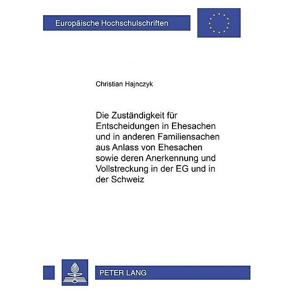 Die Zuständigkeit für Entscheidungen in Ehesachen und in anderen Familiensachen aus Anlass von Ehesachen sowie deren Anerkennung und Vollstreckung in der EG und in der Schweiz, Christian Hajnczyk