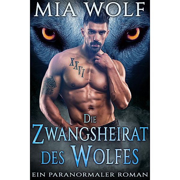 Die Zwangsheirat des Wolfes / Wölfe von Wolf Mountain Bd.2, Mia Wolf