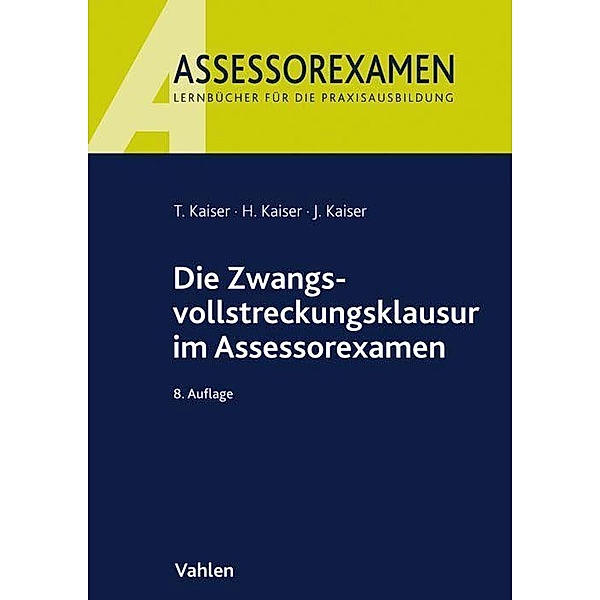 Die Zwangsvollstreckungsklausur im Assessorexamen, Torsten Kaiser, Horst Kaiser, Jan Kaiser