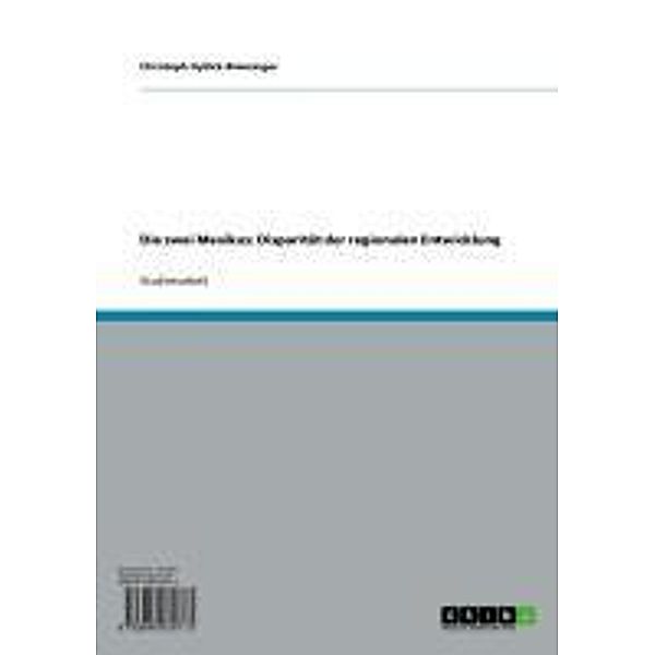 Die zwei Mexikos: Disparität der regionalen Entwicklung, Christoph Dyllick-Brenzinger