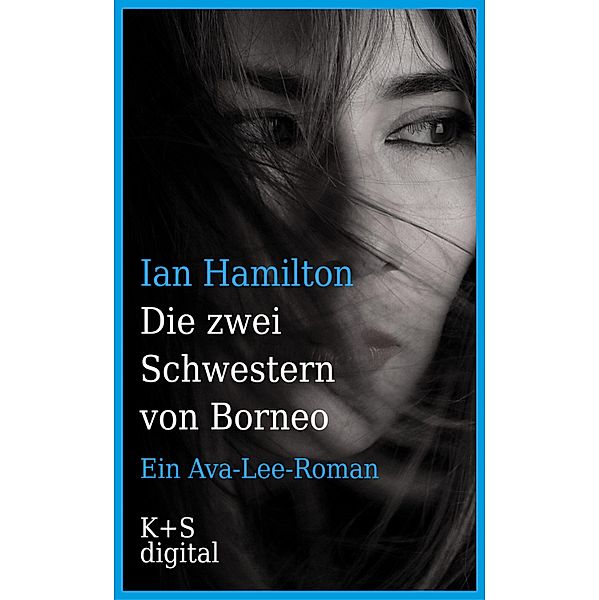 Die zwei Schwestern von Borneo / Ein Ava-Lee-Roman Bd.6, Ian Hamilton