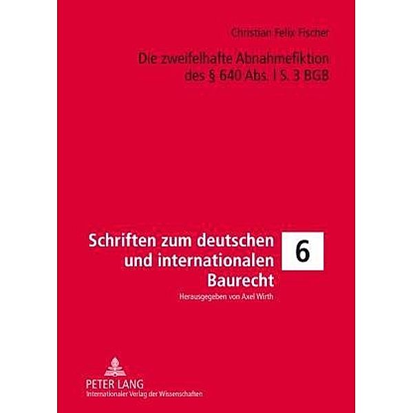 Die zweifelhafte Abnahmefiktion des  640 Abs. l S. 3 BGB, Christian Felix Fischer