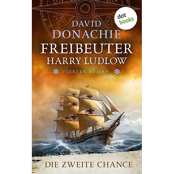 Die zweite Chance / Freibeuter Harry Ludlow Bd.4, David Donachie