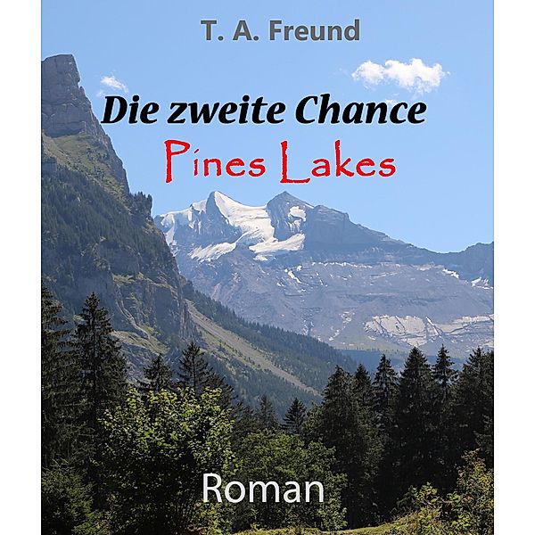 Die zweite Chance / Pines Lakes Bd.1, T. A. Freund