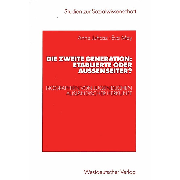 Die zweite Generation: Etablierte oder Außenseiter? / Studien zur Sozialwissenschaft, Anne Juhasz, Eva Mey