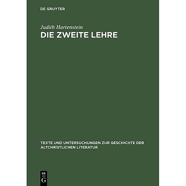 Die Zweite Lehre / Texte und Untersuchungen zur Geschichte der altchristlichen Literatur Bd.146, Judith Hartenstein
