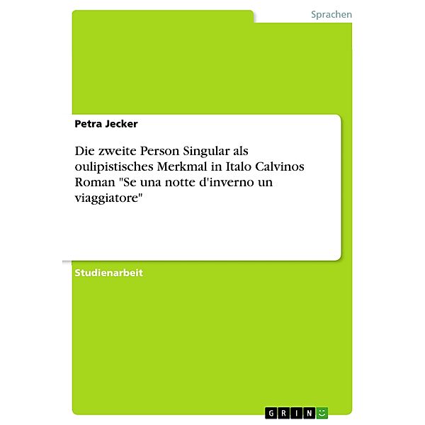 Die zweite Person Singular als oulipistisches Merkmal in Italo Calvinos Roman Se una notte d'inverno un viaggiatore, Petra Jecker