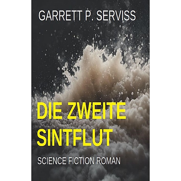 Die zweite Sintflut: Science Fiction Roman, Garrett P. Serviss