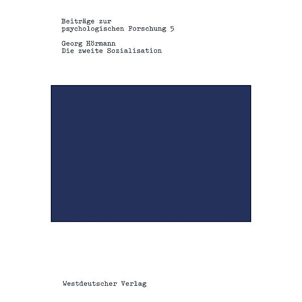 Die zweite Sozialisation / Beiträge zur psychologischen Forschung Bd.5, Georg Hörmann