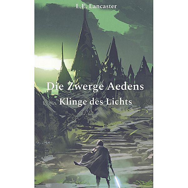 Die Zwerge Aedens / Die Zwerge Aedens Bd.1, L. E. Lancaster