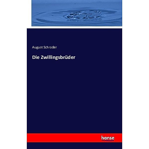 Die Zwillingsbrüder, August Schrader