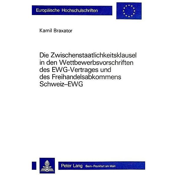Die Zwischenstaatlichkeitsklausel in den Wettbewerbsvorschriften des EWG-Vertrages und des Freihandelsabkommens Schweiz-EWG, Kamil Braxtor