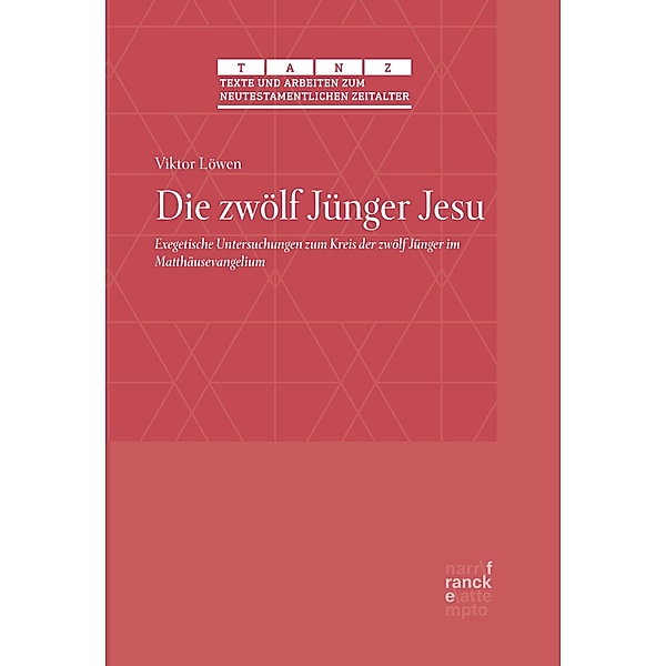 Die zwölf Jünger Jesu / Texte und Arbeiten zum neutestamentlichen Zeitalter (TANZ) Bd.64, Viktor Löwen