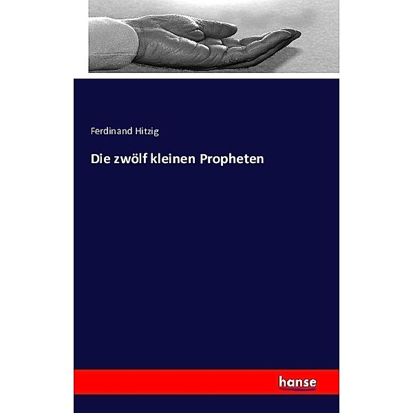 Die zwölf kleinen Propheten, Ferdinand Hitzig