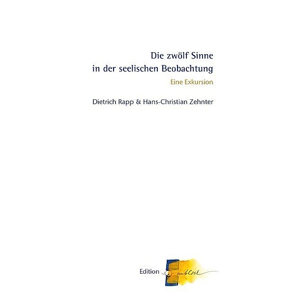 Die zwölf Sinne in der seelischen Beobachtung, Hans-Christian Zehnter, Dietrich Rapp