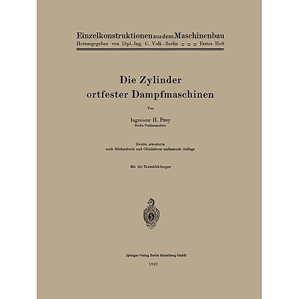 Die Zylinder ortfester Dampfmaschinen / Einzelkonstruktionen aus dem Maschinenbau Bd.H. 1, Hans Frey