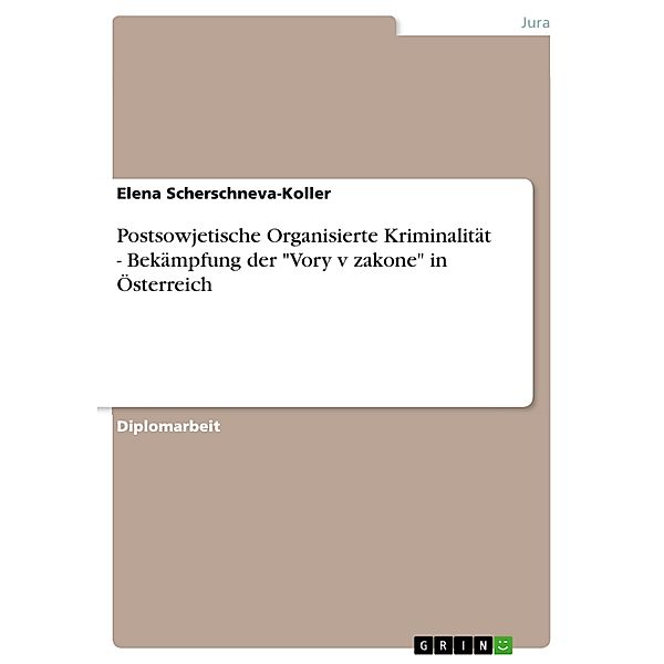 Diebe im Gesetz - Bekämpfung postsowjetischer organisierter Kriminalität in Österreich, Elena Scherschneva-Koller