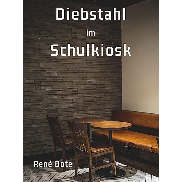 Diebstahl im Schulkiosk, René Bote