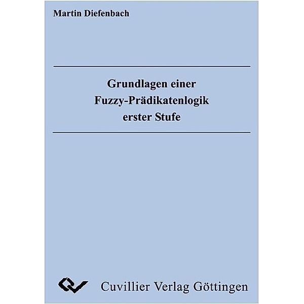 Diefenbach, M: Grundlagen einer Fuzzy-Prädikatenlogik erster, Martin Diefenbach