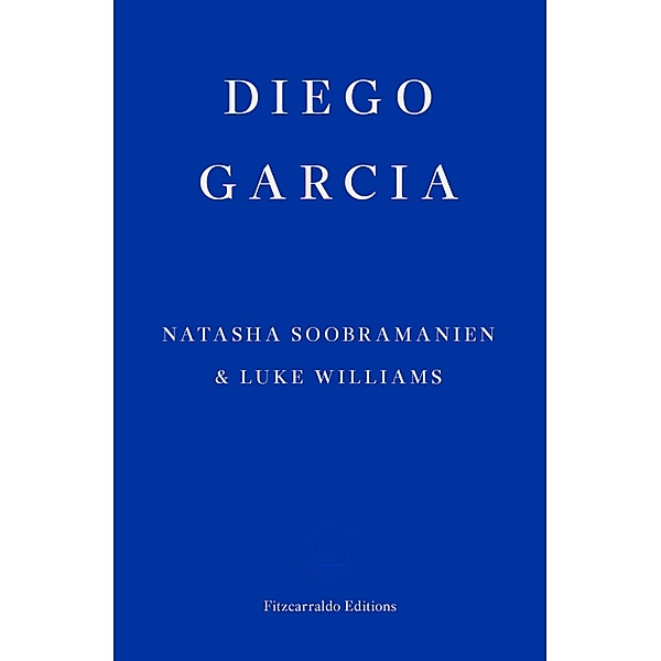 Diego Garcia - WINNER OF THE GOLDSMITHS PRIZE 2022, Natasha Soobramanien, Luke Williams
