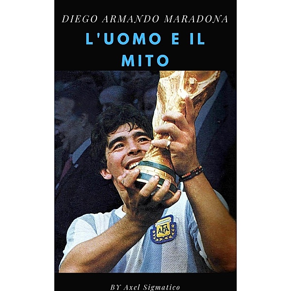 Diego Maradona l'uomo e il mito, Axel Sigmatico