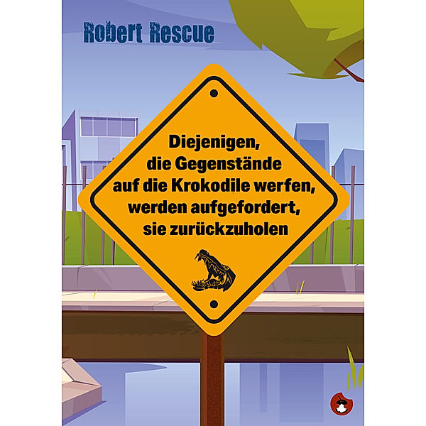 Diejenigen, die Gegenstände auf die Krokodile werfen, werden aufgefordert, sie zurückzuholen, Robert Rescue