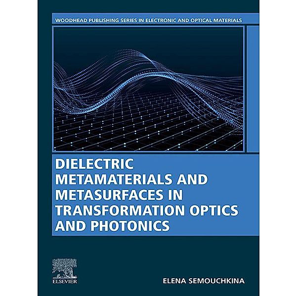 Dielectric Metamaterials and Metasurfaces in Transformation Optics and Photonics, Elena Semouchkina