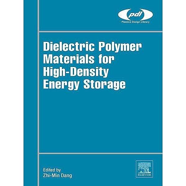 Dielectric Polymer Materials for High-Density Energy Storage / Plastics Design Library, Zhi-Min Dang