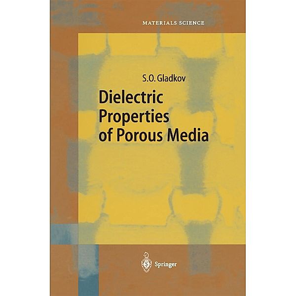 Dielectric Properties of Porous Media / Springer Series in Materials Science Bd.59, S. O. Gladkov