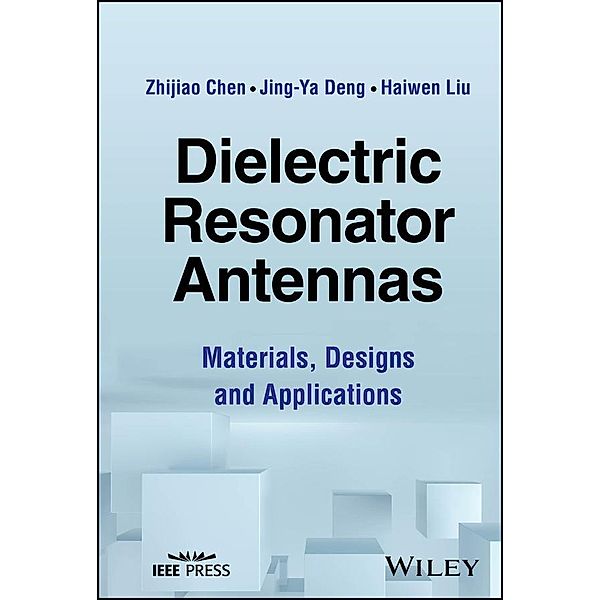 Dielectric Resonator Antennas, Zhijiao Chen, Jing-Ya Deng, Haiwen Liu